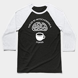 Fueled By Mitochondria And Coffee Baseball T-Shirt